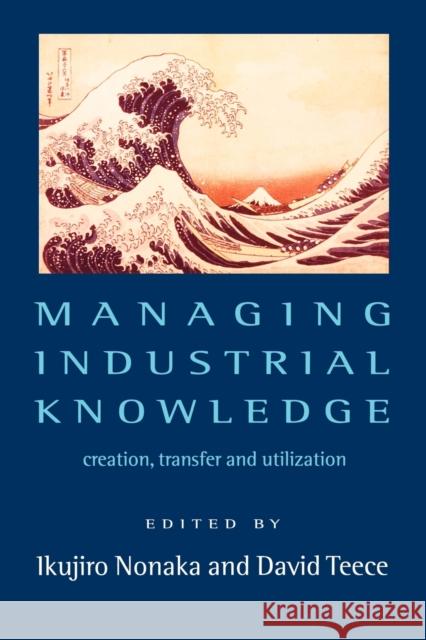 Managing Industrial Knowledge: New Perspectives on Knowledge-Based Firms Nonaka, Ikujiro 9780761954996 Sage Publications