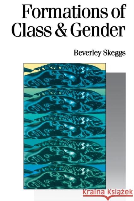 Formations of Class & Gender: Becoming Respectable Skeggs, Bev 9780761955122 SAGE Publications Inc