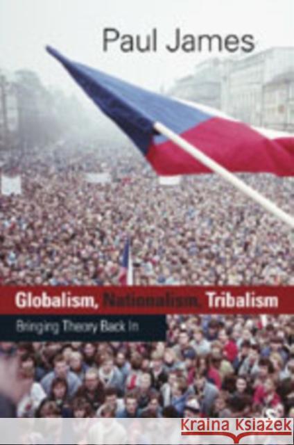 Globalism, Nationalism, Tribalism: Bringing Theory Back in James, Paul W. 9780761955139 Sage Publications