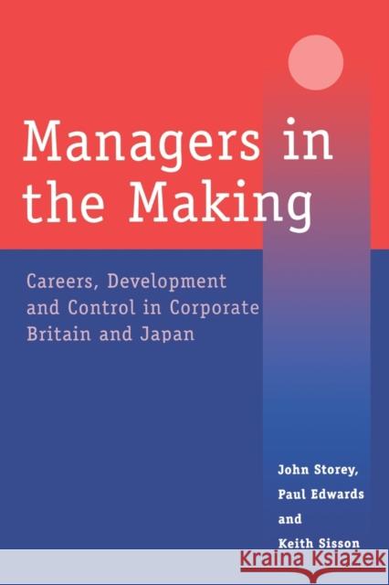 Managers in the Making: Careers, Development and Control in Corporate Britain and Japan Edwards, Paul 9780761955429 Sage Publications (CA)