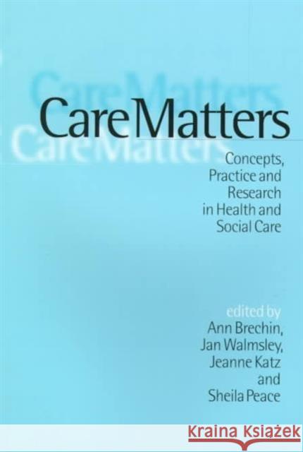 Care Matters: Concepts, Practice and Research in Health and Social Care Brechin, Ann 9780761955665