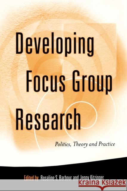 Developing Focus Group Research: Politics, Theory and Practice Kitzinger, Jenny 9780761955689 Sage Publications