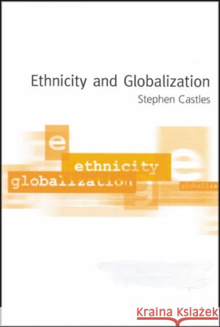 Ethnicity and Globalization Stephen Castles 9780761956112 Sage Publications