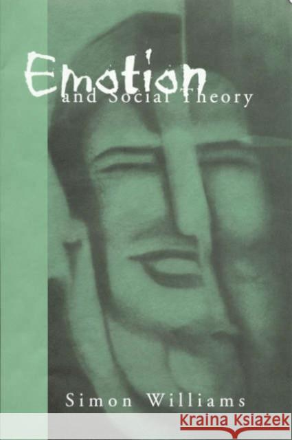 Emotion and Social Theory: Corporeal Reflections on the (Ir) Rational Williams, Simon Johnson 9780761956280 Sage Publications