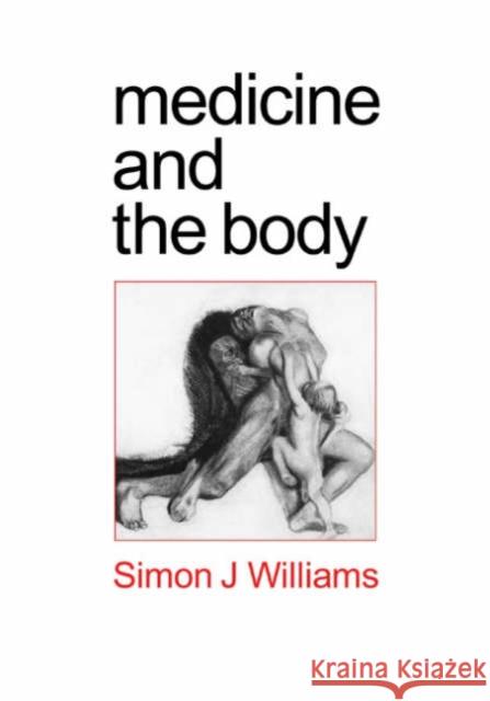 Medicine and the Body Simon Williams Simon Johnson Williams 9780761956389 Sage Publications