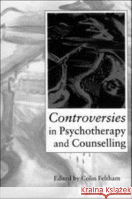 Controversies in Psychotherapy and Counselling Colin Feltham 9780761956402