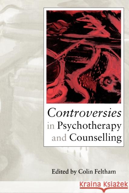 Controversies in Psychotherapy and Counselling Colin Feltham 9780761956419