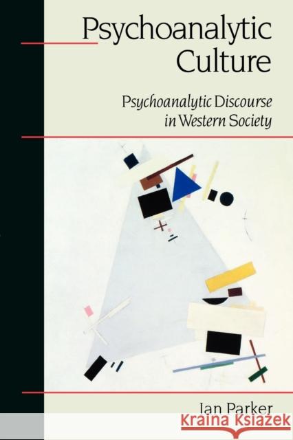 Psychoanalytic Culture: Psychoanalytic Discourse in Western Society Parker, Ian 9780761956433 Sage Publications