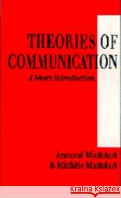 Theories of Communication: A Short Introduction Mattelart, Armand 9780761956471 Sage Publications