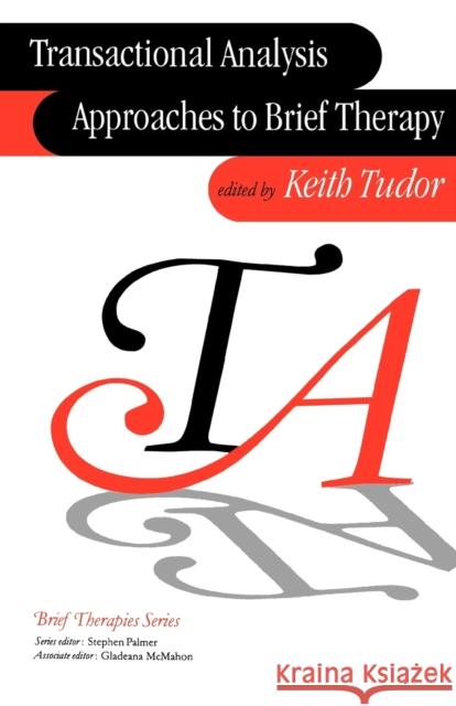 Transactional Analysis Approaches to Brief Therapy: What Do You Say Between Saying Hello and Goodbye? Tudor, Keith 9780761956815 Sage Publications