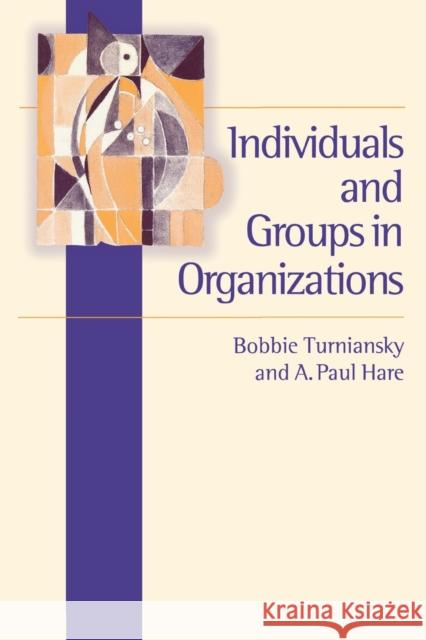 Individuals and Groups in Organizations Bobbie Turniansky A. Paul Hare 9780761957218 SAGE PUBLICATIONS LTD