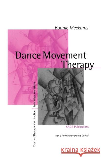 Dance Movement Therapy: A Creative Psychotherapeutic Approach Meekums, Bonnie 9780761957676 Sage Publications