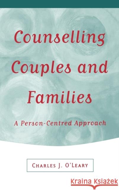 Counselling Couples and Families: A Person-Centred Approach O'Leary, Charles J. 9780761957904 Sage Publications