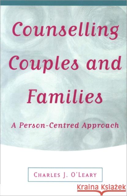 Counselling Couples and Families: A Person-Centred Approach O′leary, Charles J. 9780761957911 SAGE PUBLICATIONS LTD