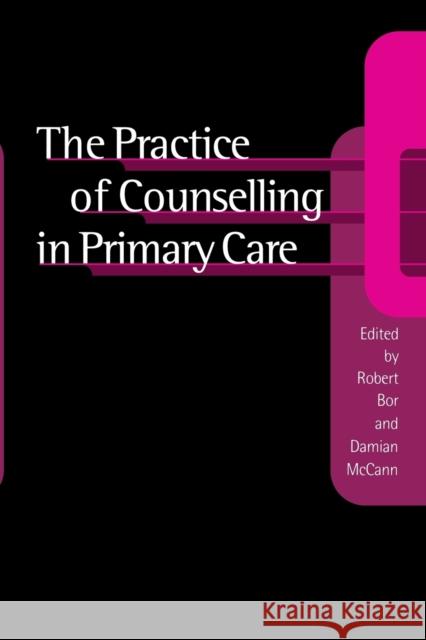 The Practice of Counselling in Primary Care Robert Bor Damian McCann 9780761958802