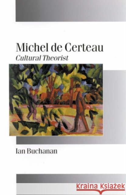 Michel de Certeau: Cultural Theorist Buchanan, Ian 9780761958970 Sage Publications