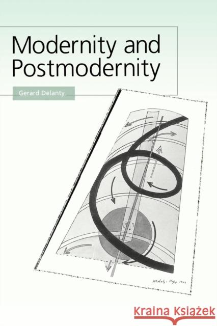 Modernity and Postmodernity: Knowledge, Power and the Self Delanty, Gerard 9780761959045 Sage Publications