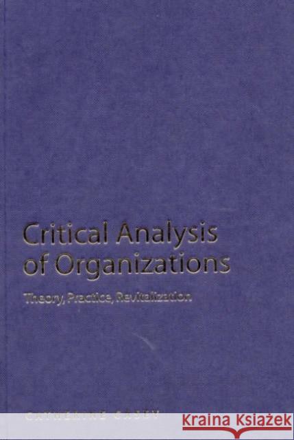 Critical Analysis of Organizations: Theory, Practice, Revitalization Casey, Catherine Joan 9780761959052 Sage Publications