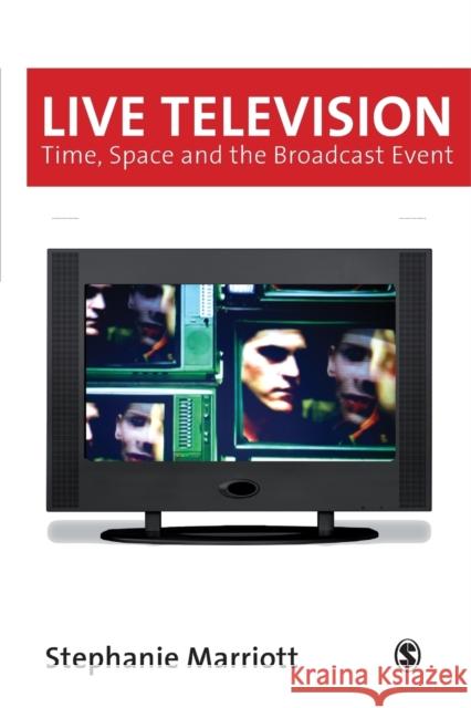 Live Television: Time, Space and the Broadcast Event Marriott, Stephanie 9780761959106 0