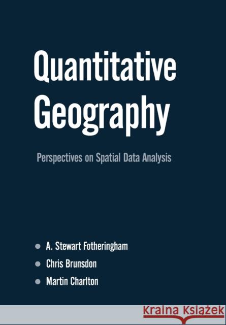 Quantitative Geography: Perspectives on Spatial Data Analysis Fotheringham, Stewart 9780761959489 Sage Publications