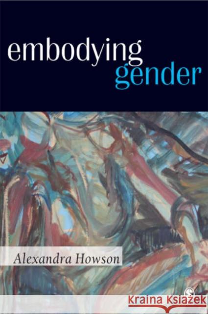 Embodying Gender Alexandra Howson 9780761959953 Sage Publications