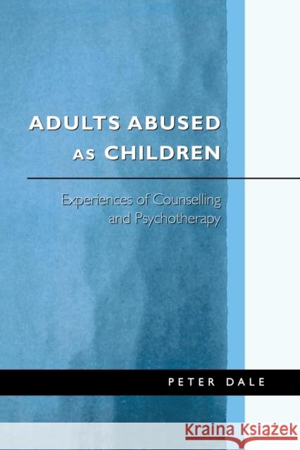 Adults Abused as Children: Experiences of Counselling and Psychotherapy Dale, Peter 9780761959991 Sage Publications