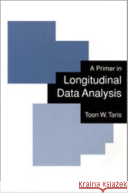 A Primer in Longitudinal Data Analysis Toon W. Taris 9780761960263 Sage Publications