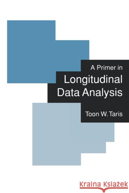 A Primer in Longitudinal Data Analysis Toon W. Taris 9780761960270 Sage Publications