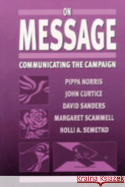 On Message: Communicating the Campaign Norris, Pippa 9780761960737 Sage Publications