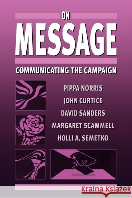 On Message: Communicating the Campaign Norris, Pippa 9780761960744 Sage Publications