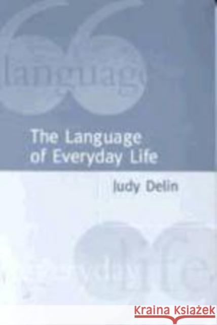 The Language of Everyday Life: An Introduction Delin, Judy 9780761960898 SAGE PUBLICATIONS LTD