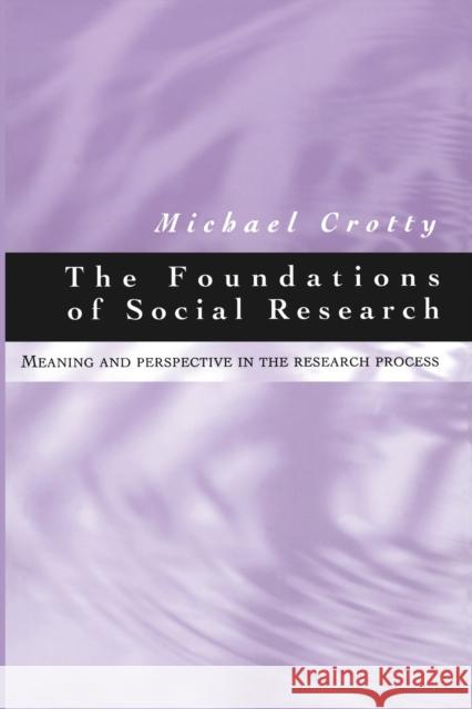 The Foundations of Social Research: Meaning and Perspective in the Research Process Michael J Crotty 9780761961062 SAGE Publications Inc