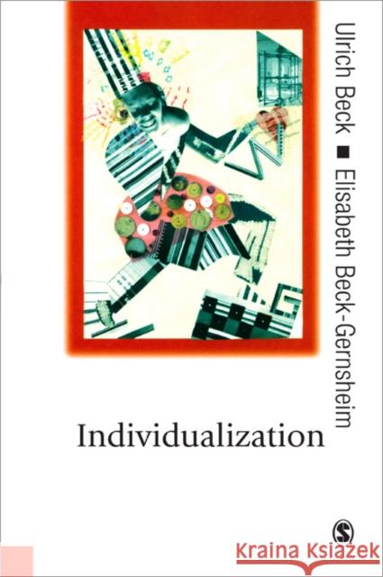 Individualization: Institutionalized Individualism and Its Social and Political Consequences Beck, Ulrich 9780761961123