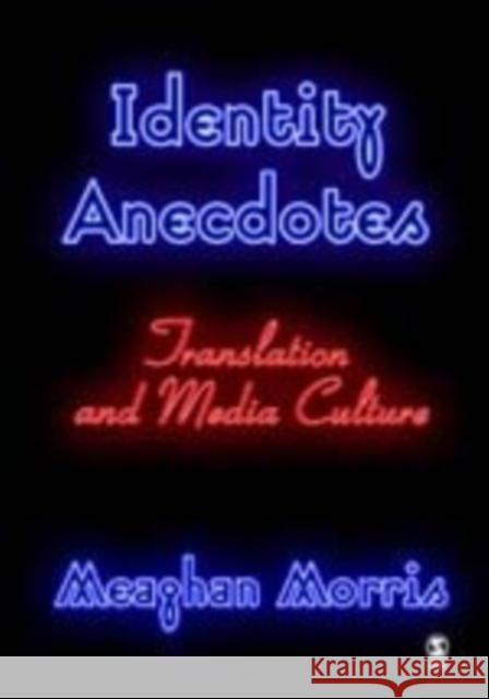 Identity Anecdotes: Translation and Media Culture Morris, Meaghan 9780761961154 Sage Publications