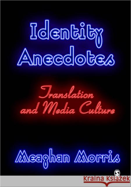 Identity Anecdotes: Translation and Media Culture Morris, Meaghan 9780761961161 Sage Publications