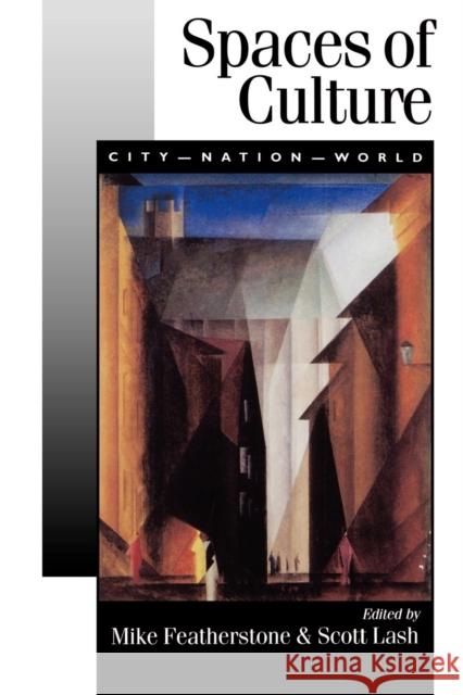 Spaces of Culture: City, Nation, World Featherstone, Mike 9780761961222 Sage Publications