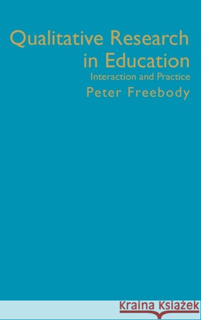 Qualitative Research in Education: Interaction and Practice Freebody, Peter 9780761961406 Sage Publications