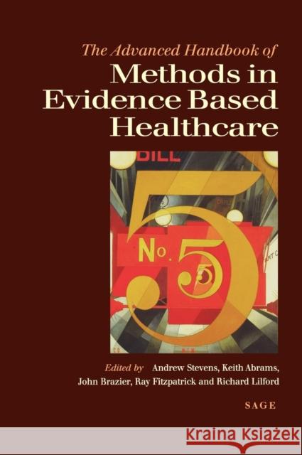 The Advanced Handbook of Methods in Evidence Based Healthcare Andrew Stevens Keith R. Abrams John Brazier 9780761961444 Sage Publications