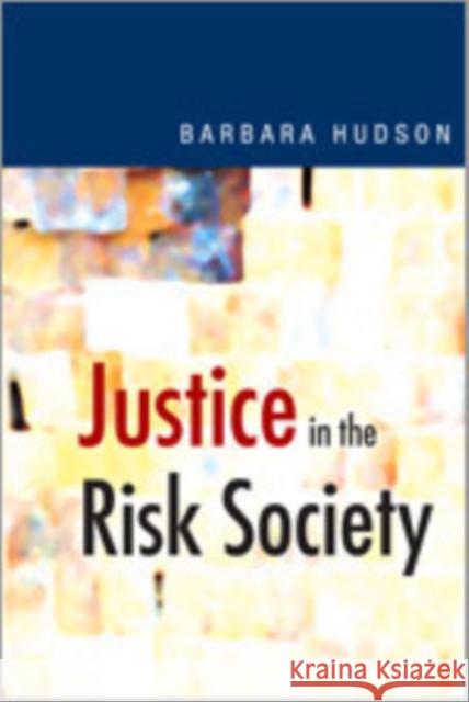 Justice in the Risk Society: Challenging and Re-Affirming ′justice′ In Late Modernity Hudson, Barbara 9780761961598