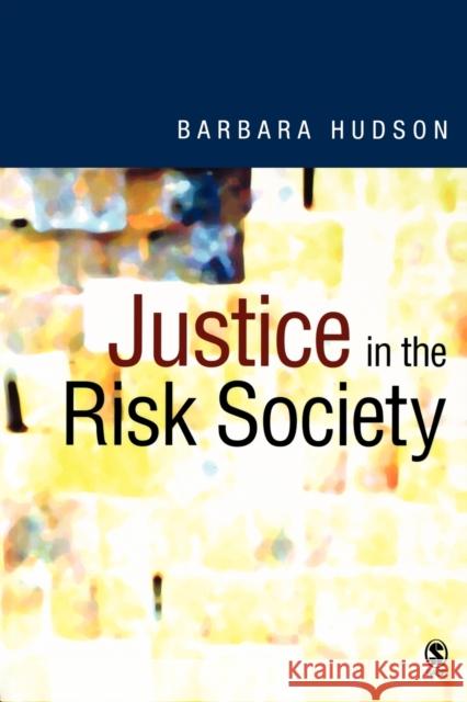 Justice in the Risk Society: Challenging and Re-Affirming 'Justice' in Late Modernity Hudson, Barbara 9780761961604