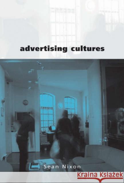 Advertising Cultures: Gender, Commerce, Creativity Nixon, Sean 9780761961970