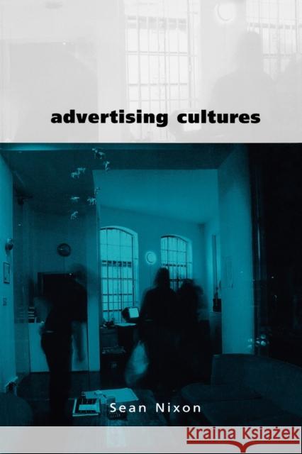 Advertising Cultures: Gender, Commerce, Creativity Nixon, Sean 9780761961987 Sage Publications