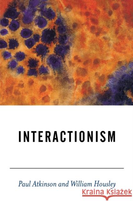 Interactionism Paul A. Atkinson William Housley 9780761962700 Sage Publications