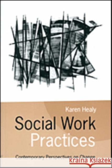 Social Work Practices: Contemporary Perspectives on Change Healy, Karen 9780761962717