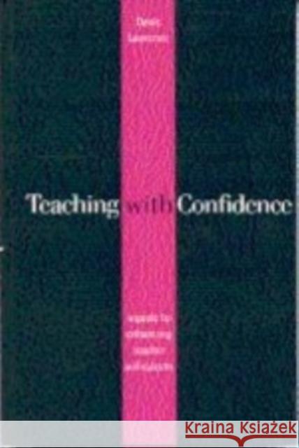 Teaching with Confidence: A Guide to Enhancing Teacher Self-Esteem Lawrence, Denis 9780761963318 Paul Chapman Publishing