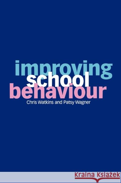 Improving School Behaviour Chris Watkins Patsy Wagner Pasty Wagner 9780761963370 Paul Chapman Publishing