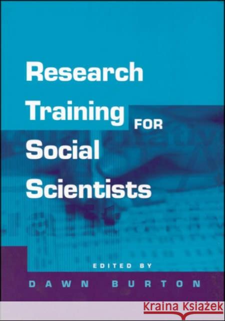 Research Training for Social Scientists: A Handbook for Postgraduate Researchers Burton, Dawn 9780761963509 Sage Publications