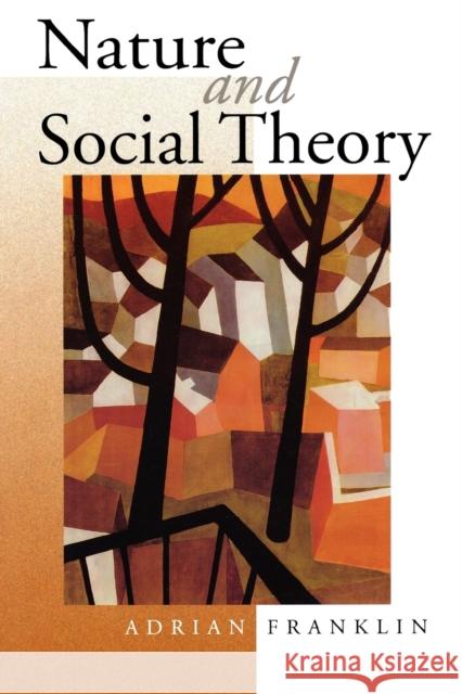 Nature and Social Theory Adrian Franklin 9780761963783 Sage Publications