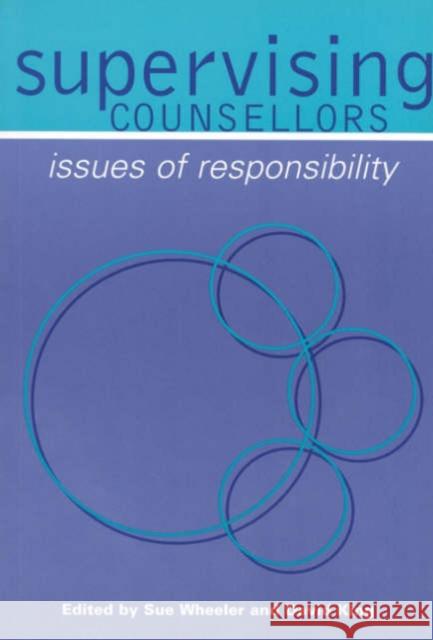 Supervising Counsellors : Issues of Responsibility Sue Wheeler David King 9780761964070 