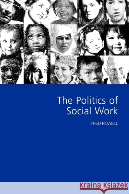 The Politics of Social Work Fred W. Powell 9780761964124 Sage Publications